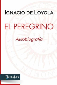 El peregrino : autobiografía - Ignacio De Loyola, Santo