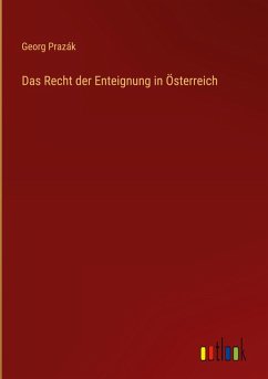 Das Recht der Enteignung in Österreich - Prazák, Georg