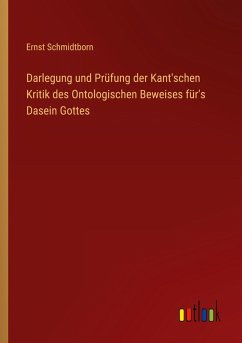 Darlegung und Prüfung der Kant'schen Kritik des Ontologischen Beweises für's Dasein Gottes