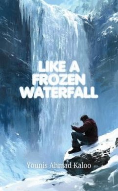 Like a Frozen Waterfall (eBook, ePUB) - Younis Ahmad Kaloo