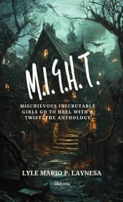 M.I.G.H.T.: Mischievous Inscrutable Girls go to Hell with a Twist (eBook, ePUB) - Lyle Mario P. Laynesa M.I.G.H.T.: Mischievous Inscrutable Girls go to Hell with a Twist (eBook, ePUB) - Lyle Mario P. Laynesa