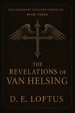 Cover The Legendary Folklore Chronicles: Book Three - The Revelations of Van Helsing (eBook, ePUB)
