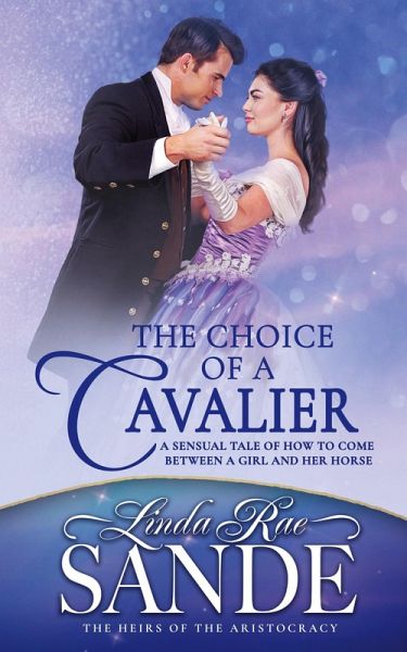 The Choice of a Cavalier (The Heirs of the Aristocracy, #3) (eBook, ePUB) The Choice of a Cavalier (The Heirs of the Aristocracy, #3) (eBook, ePUB)