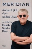 Meridian: Andrei Ujica despre Andrei Ujica: De vorba cu Claudia Nedelcu Duca (eBook, ePUB)
