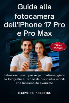 Guida alla fotocamera dell'iPhone 17 Pro e Pro Max (eBook, ePUB) - Publishing, Techverse Guida alla fotocamera dell'iPhone 17 Pro e Pro Max (eBook, ePUB) - Publishing, Techverse
