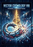 Vector Cosmology VIII: The Final Iteration (eBook, ePUB) Vector Cosmology VIII: The Final Iteration (eBook, ePUB)