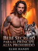 Bebé secreto para el Príncipe Alfa Prohibido (eBook, ePUB)