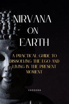 Cover Nirvana on Earth: A Practical Guide to Dissolving the Ego and Living in the Present Moment (eBook, ePUB)