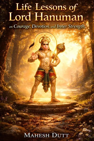 Life Lessons of Lord Hanuman on Courage, Devotion, and Inner Strength (eBook, ePUB) Life Lessons of Lord Hanuman on Courage, Devotion, and Inner Strength (eBook, ePUB)