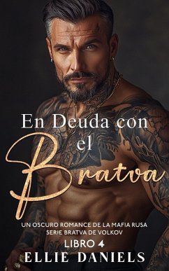 En Deuda con la Bratva: Un Romance Oscuro de la Mafia Rusa (Serie Bratva de Volkov, #4) (eBook, ePUB) - Daniels, Ellie En Deuda con la Bratva: Un Romance Oscuro de la Mafia Rusa (Serie Bratva de Volkov, #4) (eBook, ePUB) - Daniels, Ellie