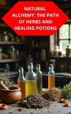 Natural Alchemy: The Path Of Herbs And Healing Potions (eBook, ePUB)
