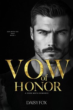 Vow of Honor: Eine Dunkle Mafia-Romanze (The Safe With You Duet (deutsche ausgabe), #1) (eBook, ePUB) - Fox, Daisy