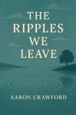 The Ripples We Leave (eBook, ePUB)