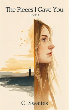 The Pieces I Gave You (eBook, ePUB) - Swaites, C.
