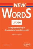 New Words Lycée. Lexique thématique du vocabulaire contemporain anglais-français (Conforme aux nouveaux programmes) (eBook, ePUB)