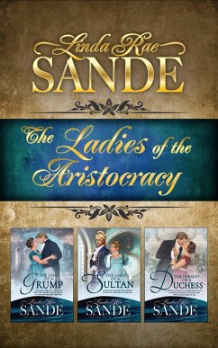 The Ladies of the Aristocracy: Boxed Set (eBook, ePUB) - Sande, Linda Rae The Ladies of the Aristocracy: Boxed Set (eBook, ePUB) - Sande, Linda Rae
