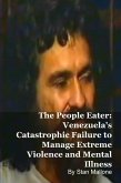 The People Eater: Venezuela's Catastrophic Failure to Manage Extreme Violence and Mental Illness (eBook, ePUB)
