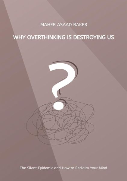 Why Overthinking Is Destroying Us (eBook, ePUB)