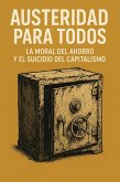Austeridad para todos. La moral del ahorro y el suicidio del capitalismo (eBook, ePUB)
