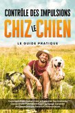 Contrôle des Impulsions chez le Chien - Le Guide Pratique : Comment Aider Votre Chien à Contrôler Ses Instincts, Comprendre Précisément Son Langage Corporel et Construire une Relation Harmonieuse (eBook, ePUB)