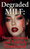 Degraded MILF: Nose-Hooked and Publicly Humiliated (Taken & Broken, #3) (eBook, ePUB)