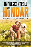 Impulskontroll hos t - Den Praktiska Handboken: Hur du Hjälper din Hund att Effektivt Kontrollera Instinkter, Förstår Hundens Kroppsspråk och Bygger en Harmonisk Relation (eBook, ePUB)