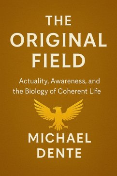 Cover The Original Field: Actuality, Awareness, and the Biology of Coherent Life (eBook, ePUB)