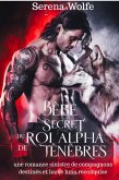 Bébé secret du roi alpha des ténèbres: une romance sinistre de compagnons destinés et louve luna reconquise (eBook, ePUB)