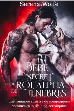 Bébé secret du roi alpha des ténèbres: une romance sinistre de compagnons destinés et louve luna reconquise (eBook, ePUB) - Wolfe, Serena