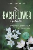 The Bach Flower Guide: Harnessing the Power of the 38 Bach Flowers for Strong Health and a Healthy Mind - Including A-to-Z Symptom Index & Application for Animals (eBook, ePUB)
