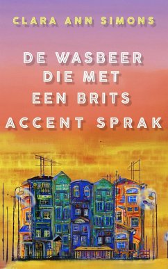 De wasbeer die met een Brits accent sprak (eBook, ePUB) - Simons, Clara Ann