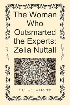 Cover The Woman Who Outsmarted the Experts: Zelia Nuttall (eBook, ePUB)