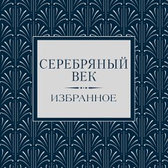 Serebryanyy vek. Izbrannoe (MP3-Download) - Balmont, Konstantin; Bunin, Ivan; Merezhkovsky, Dmitry; Annensky, Innokenty; Bryusov, Valery; Lokhvitskaya, Mirra; Tsvetaeva, Marina; Block, Alexander; Bely, Andrey; Severyanin, Igor; Voloshin, Maximilian; Parnok, Sofia; Ivanov, Vyacheslav; Mayakovsky, Vladimir