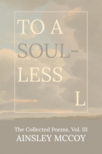 To A Soulless L (The Collected Poems, #3) (eBook, ePUB) To A Soulless L (The Collected Poems, #3) (eBook, ePUB)