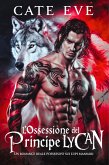 L'ossessione del principe lycan: Un romance reale possessivo sui lupi mannari (eBook, ePUB)