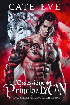 Cover L'ossessione del principe lycan: Un romance reale possessivo sui lupi mannari (eBook, ePUB)
