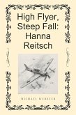High Flyer, Steep Fall: Hanna Reitsch (eBook, ePUB)
