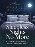 Sleepless Nights No More: A Comprehensive Guide to Overcoming Insomnia (eBook, ePUB) Sleepless Nights No More: A Comprehensive Guide to Overcoming Insomnia (eBook, ePUB)
