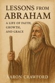 Lessons from Abraham - A Life of Faith, Growth, and Grace (eBook, ePUB)