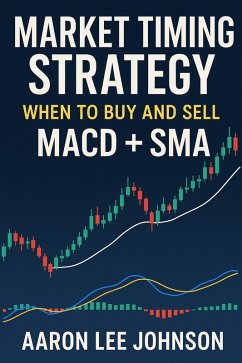 Market Timing Strategy: When to Buy and Sell MACD + SMA (eBook, ePUB) - Johnson, Aaron Lee Market Timing Strategy: When to Buy and Sell MACD + SMA (eBook, ePUB) - Johnson, Aaron Lee
