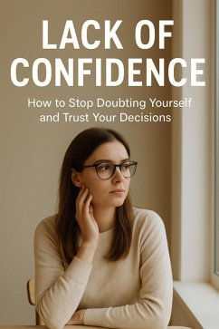 Lack of Confidence: How to Stop Doubting Yourself and Trust Your Decisions (eBook, ePUB) - Brooks, Taylor