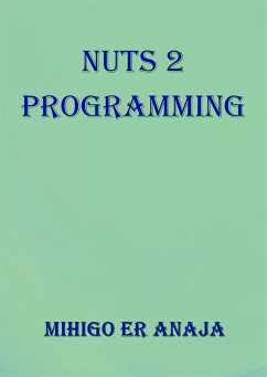 Nuts 2 Programming (Nuts Programming Series, #2) (eBook, ePUB) - Anaja, Mihigo Er