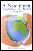 A New Earth: From Conflict to Unity - The Road to Lasting Peace (eBook, ePUB)