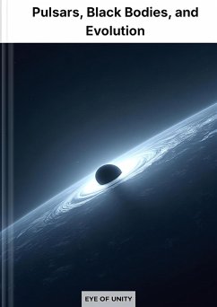 Pulsars, Black Bodies, and Evolution (eBook, ePUB) - of Unity, Eye