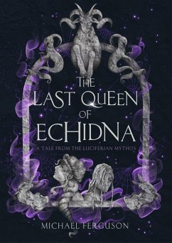 The Last Queen of Echidna (The Luciferian Mythos) (eBook, ePUB) - Ferguson, Michael