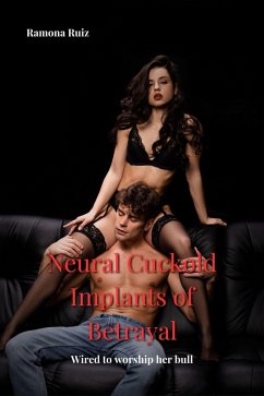 Neural Cuckold: Implants of Betrayal (eBook, ePUB) - Ruiz, Ramona