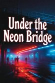 Under the Neon Bridge (eBook, ePUB)