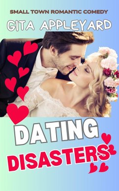 Dating Disasters (Small Town Romantic Comedy) (eBook, ePUB) - Appleyard, Gita
