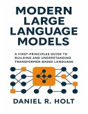 Modern Large Language Models: A First-Principles Guide to Building and Understanding Transformer-Based Language Models (eBook, ePUB)