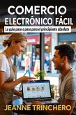 Comercio electrónico fácil: La guía paso a paso para el principiante absoluto (eBook, ePUB)